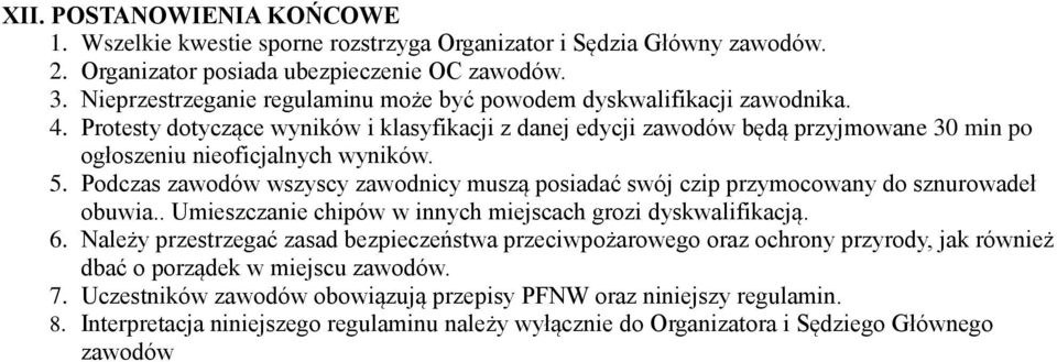 Protesty dotyczące wyników i klasyfikacji z danej edycji zawodów będą przyjmowane 30 min po ogłoszeniu nieoficjalnych wyników. 5.