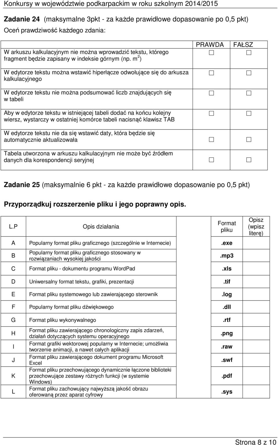 m 2 ) W edytorze tekstu można wstawić hiperłącze odwołujące się do arkusza kalkulacyjnego W edytorze tekstu nie można podsumować liczb znajdujących się w tabeli Aby w edytorze tekstu w istniejącej