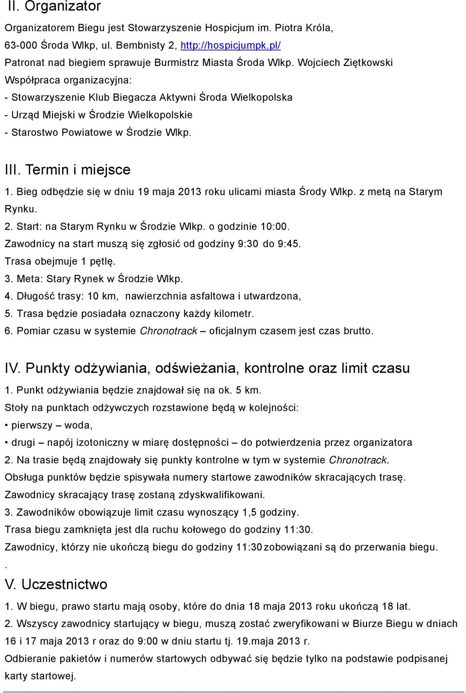 Wojciech Ziętkowski Współpraca organizacyjna: - Stowarzyszenie Klub Biegacza Aktywni Środa Wielkopolska - Urząd Miejski w Środzie Wielkopolskie - Starostwo Powiatowe w Środzie Wlkp. III.