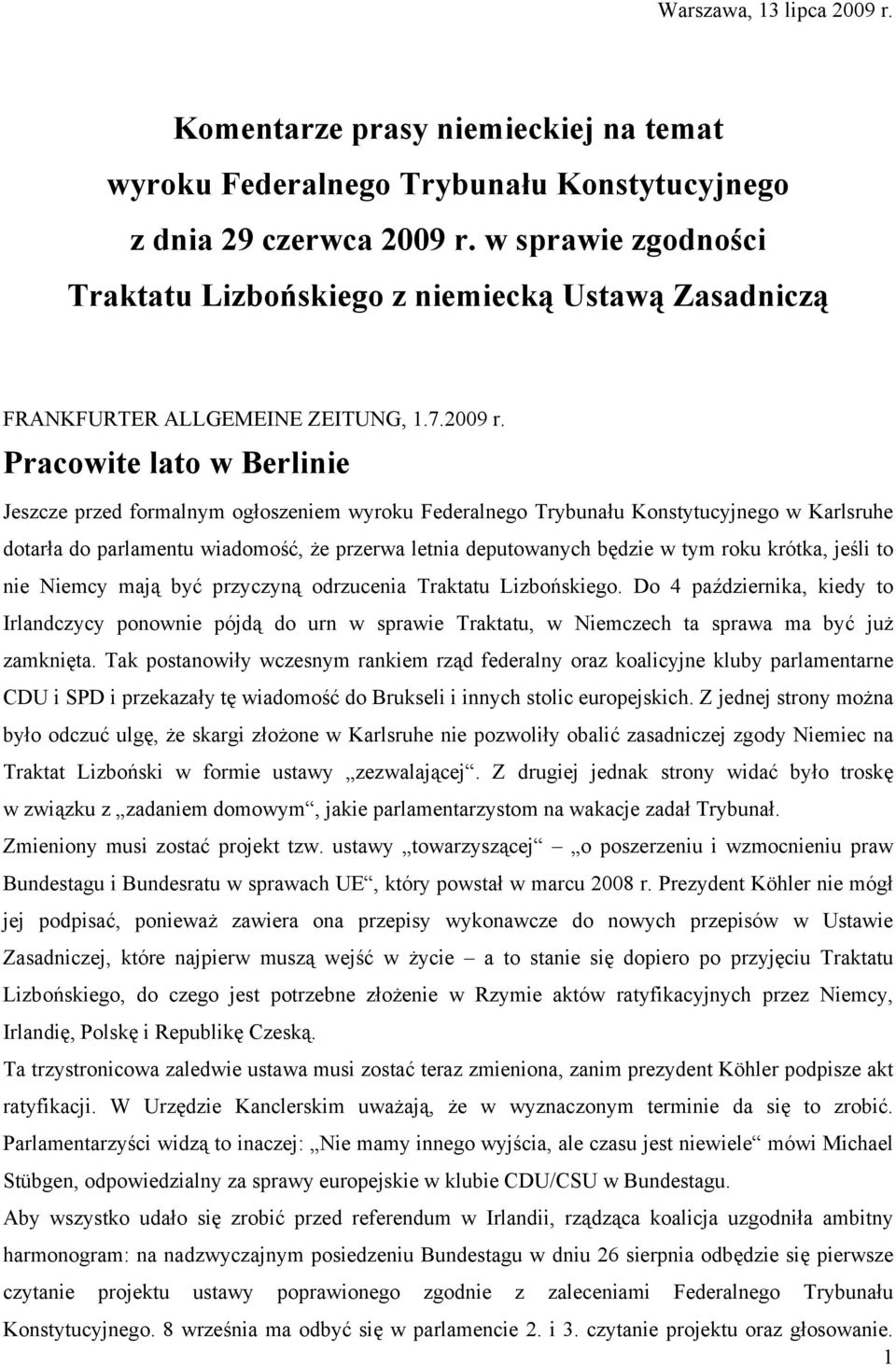 Pracowite lato w Berlinie Jeszcze przed formalnym ogłoszeniem wyroku Federalnego Trybunału Konstytucyjnego w Karlsruhe dotarła do parlamentu wiadomość, że przerwa letnia deputowanych będzie w tym