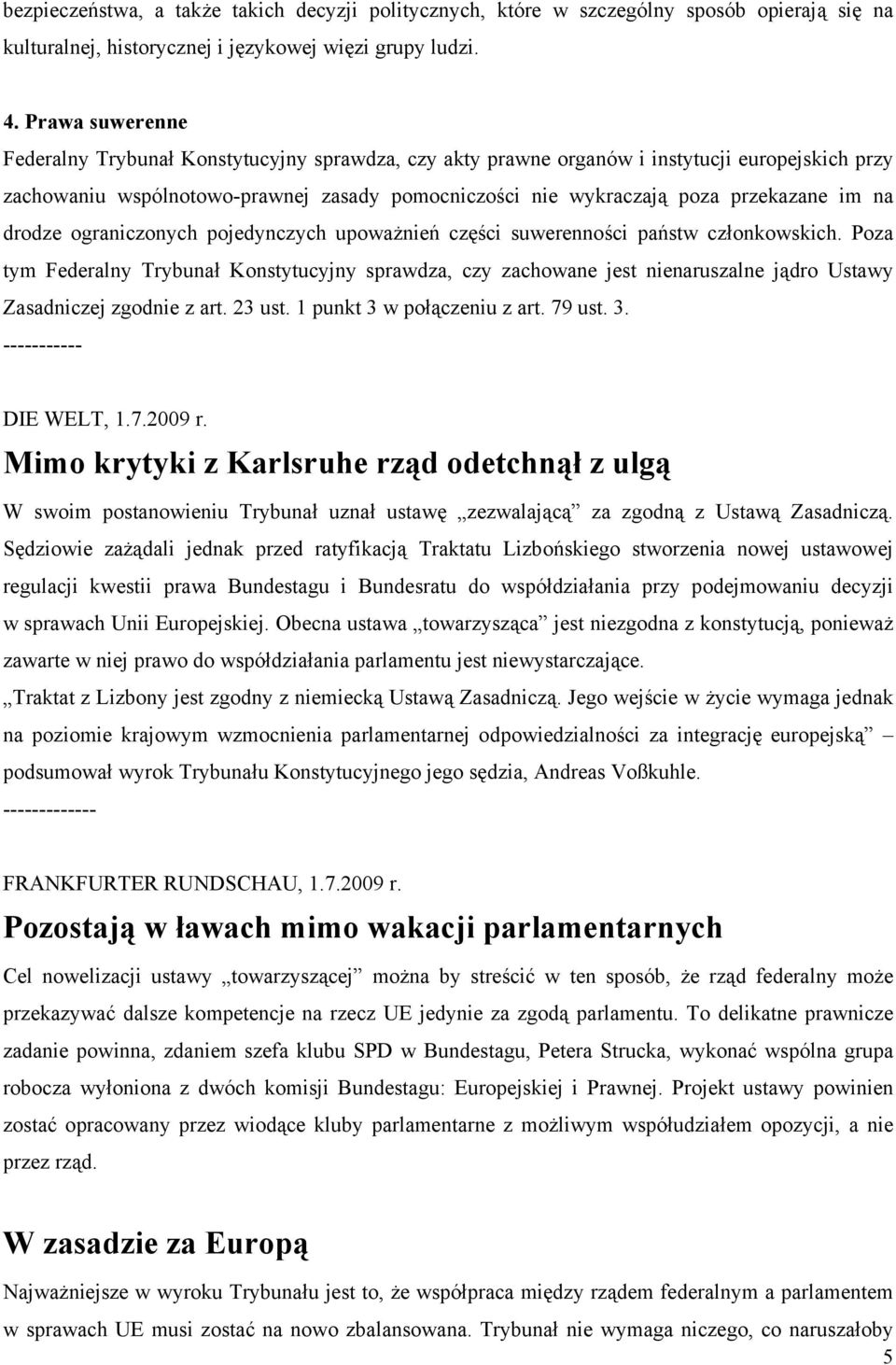 na drodze ograniczonych pojedynczych upoważnień części suwerenności państw członkowskich.