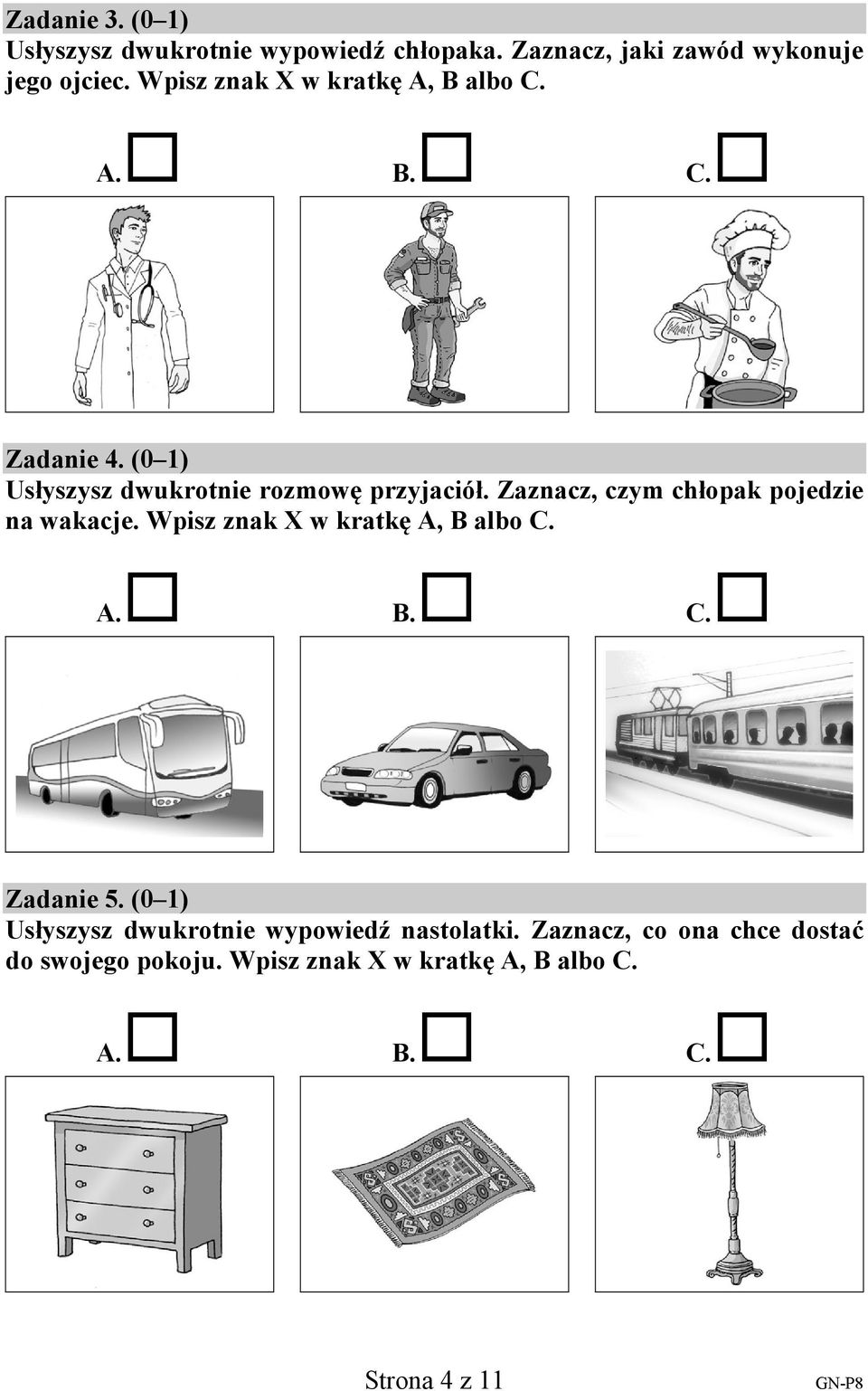 Zaznacz, czym chłopak pojedzie na wakacje. Wpisz znak X w kratkę A, B albo C. A. B. C. Zadanie 5.