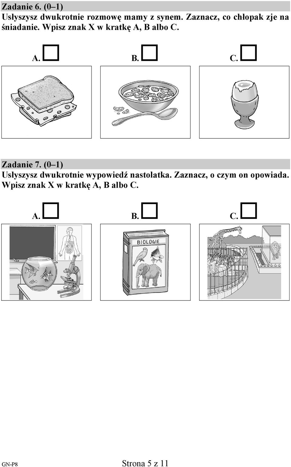 A. B. C. Zadanie 7. (0 1) Usłyszysz dwukrotnie wypowiedź nastolatka.