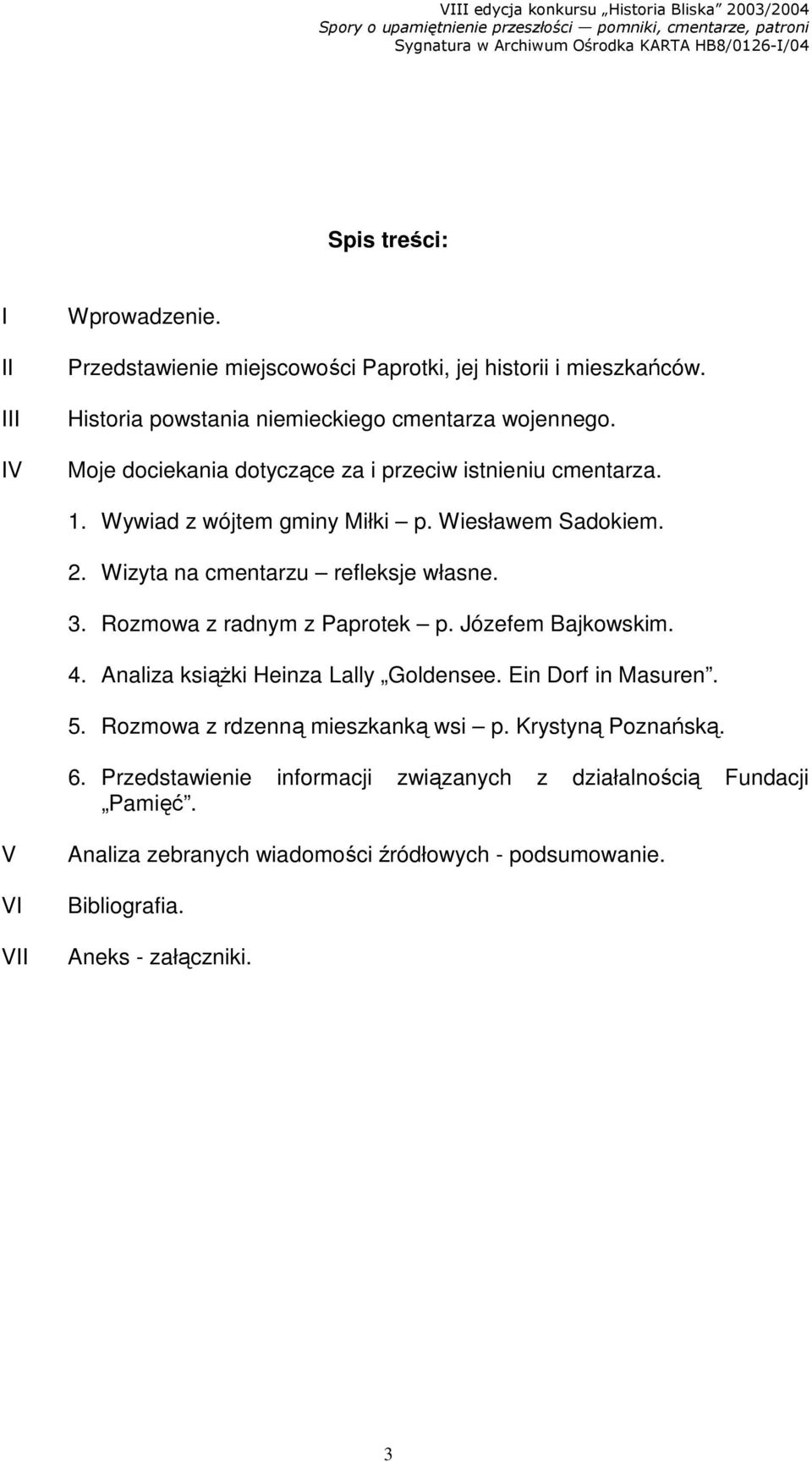 Rozmowa z radnym z Paprotek p. Józefem Bajkowskim. 4. Analiza ksiąŝki Heinza Lally Goldensee. Ein Dorf in Masuren. 5. Rozmowa z rdzenną mieszkanką wsi p.