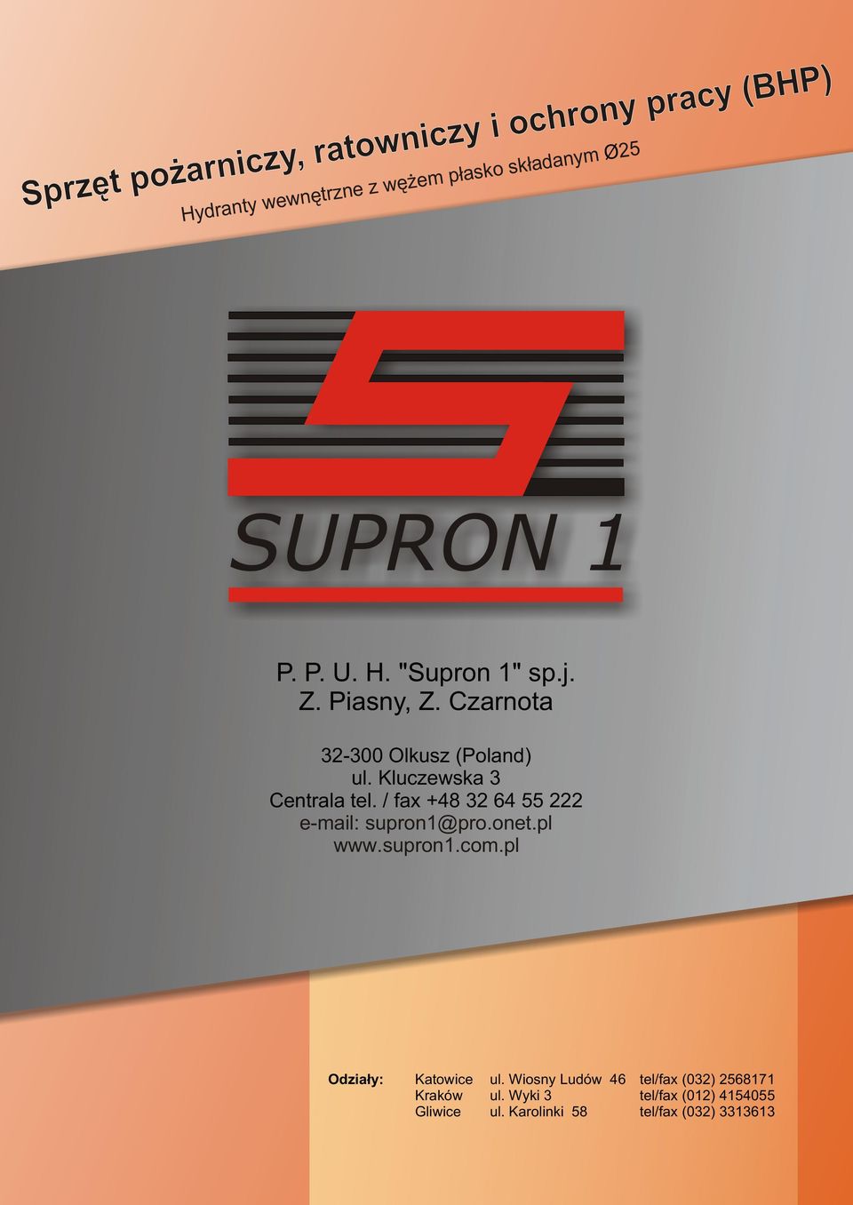 / fax +48 32 64 55 222 e-mail: supron1@pro.onet.pl www.supron1.com.pl Odzia³y: Katowice ul.