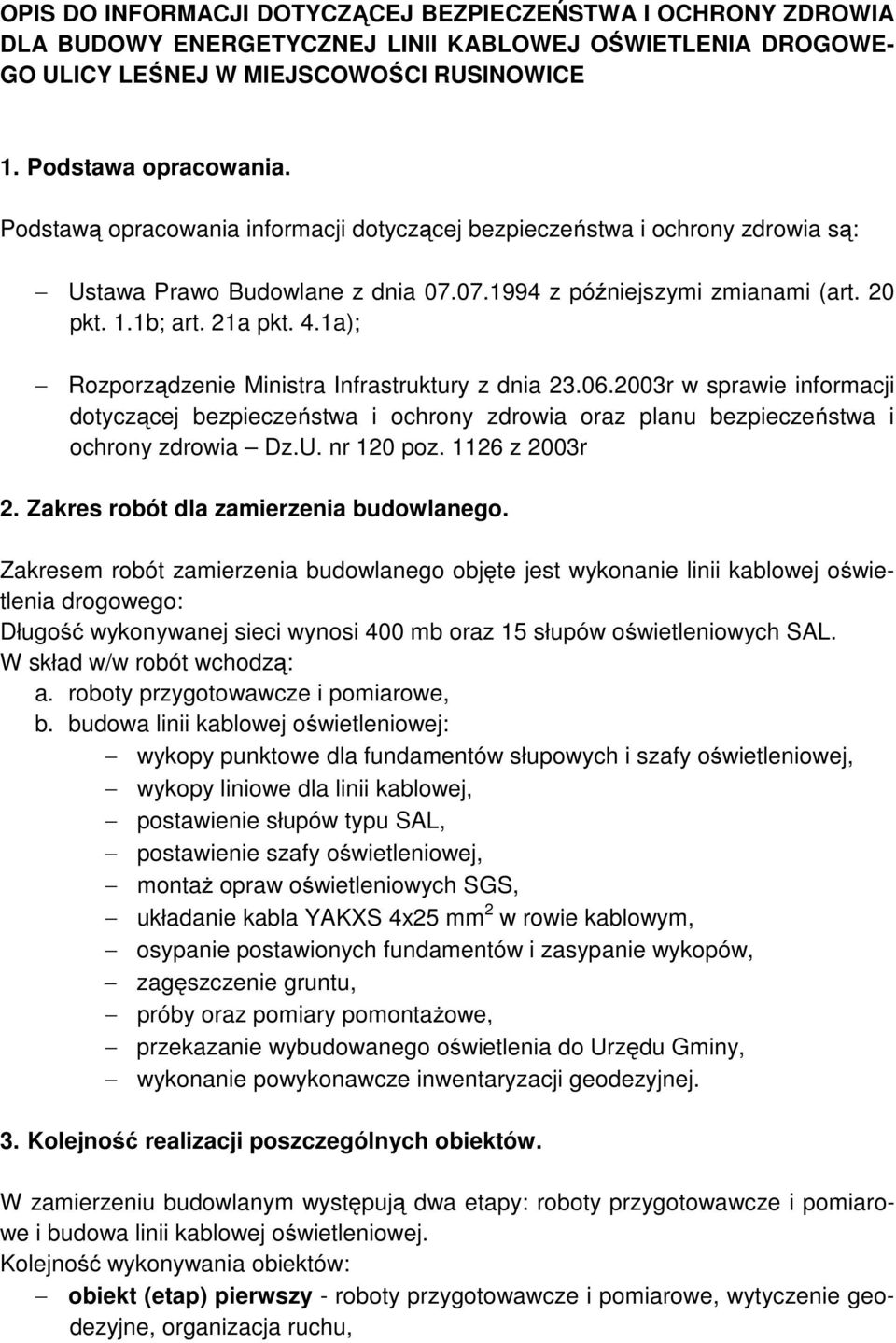 1a); Rozporządzenie Ministra Infrastruktury z dnia 23.06.2003r w sprawie informacji dotyczącej bezpieczeństwa i ochrony zdrowia oraz planu bezpieczeństwa i ochrony zdrowia Dz.U. nr 120 poz.