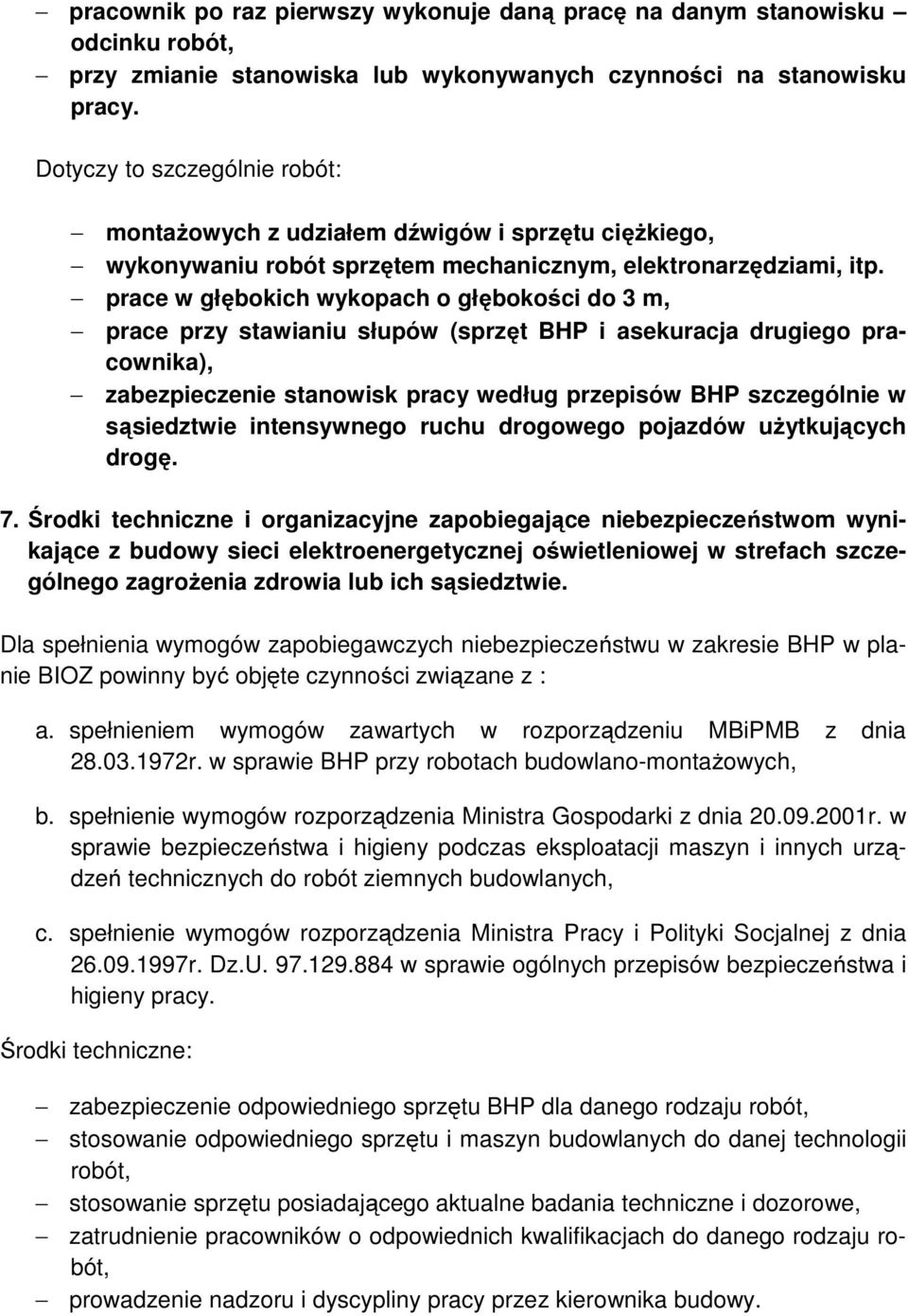 prace w głębokich wykopach o głębokości do 3 m, prace przy stawianiu słupów (sprzęt BHP i asekuracja drugiego pracownika), zabezpieczenie stanowisk pracy według przepisów BHP szczególnie w