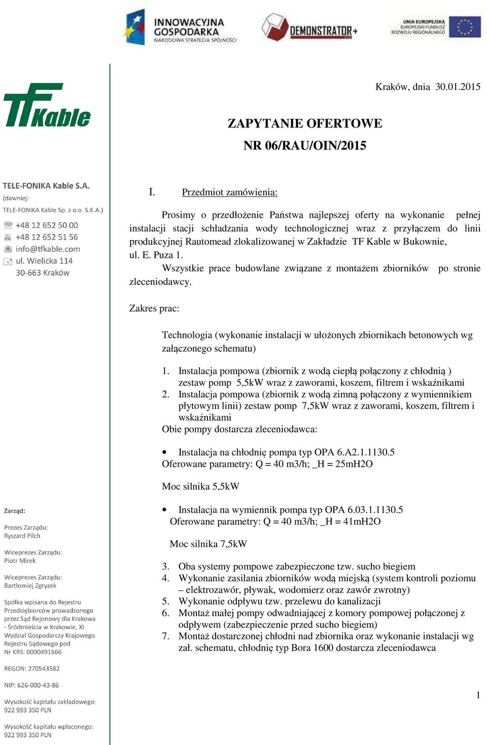 zlokalizowanej w Zakładzie TF Kable w Bukownie, ul. E. Puza 1. Wszystkie prace budowlane związane z montażem zbiorników po stronie zleceniodawcy.