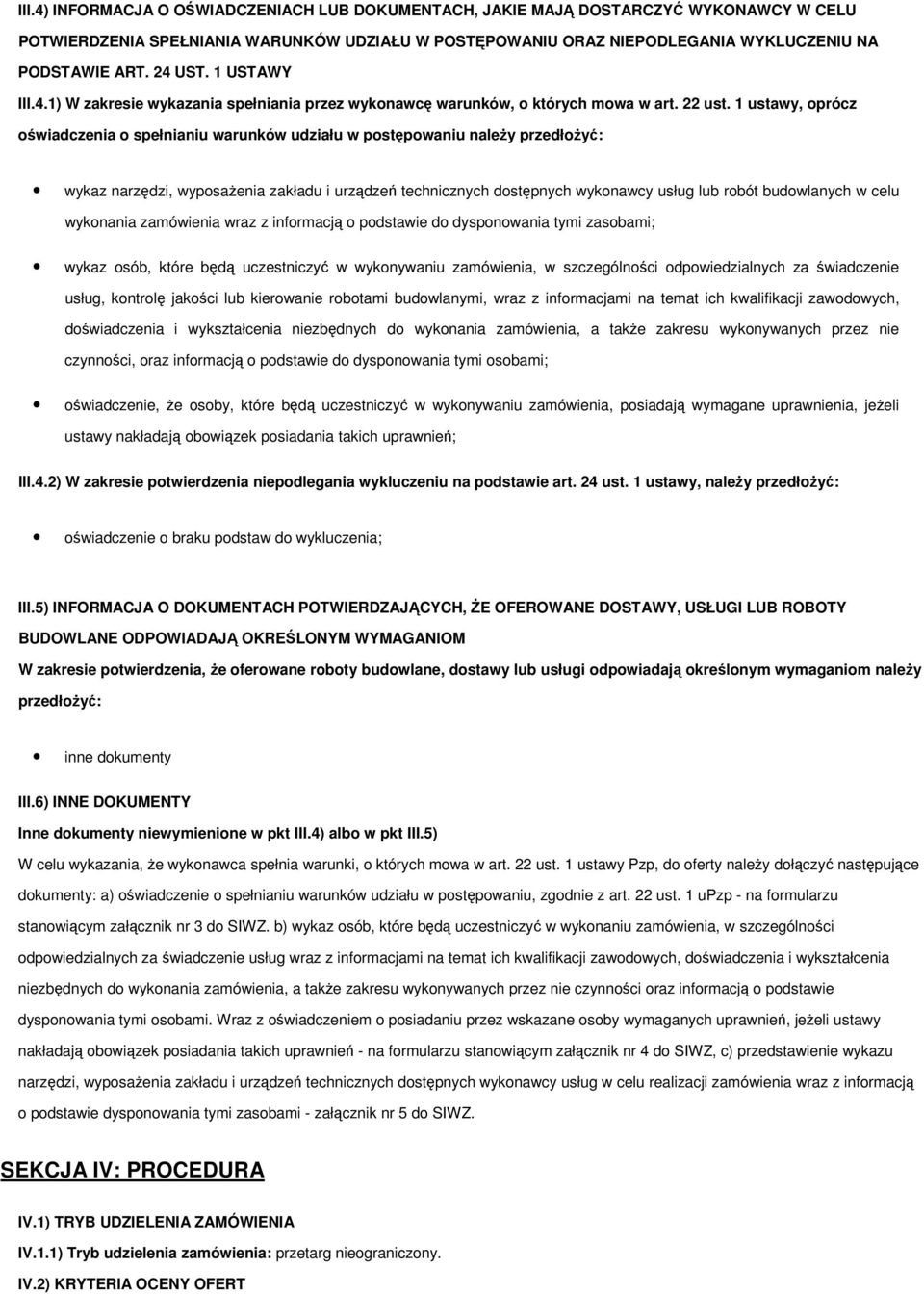 1 ustawy, oprócz oświadczenia o spełnianiu warunków udziału w postępowaniu należy przedłożyć: wykaz narzędzi, wyposażenia zakładu i urządzeń technicznych dostępnych wykonawcy usług lub robót