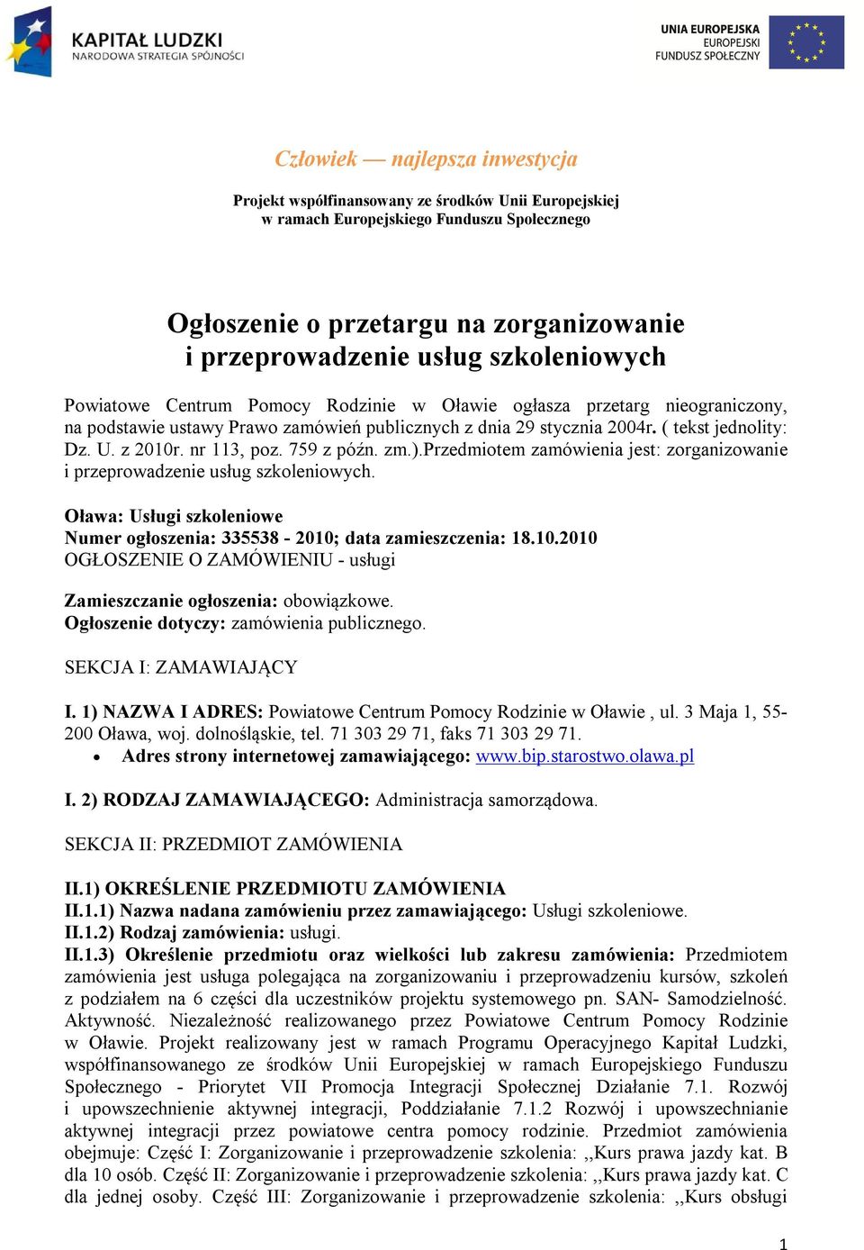nr 113, poz. 759 z późn. zm.).przedmiotem zamówienia jest: zorganizowanie i przeprowadzenie usług szkoleniowych. Oława: Usługi szkoleniowe Numer ogłoszenia: 335538-2010;