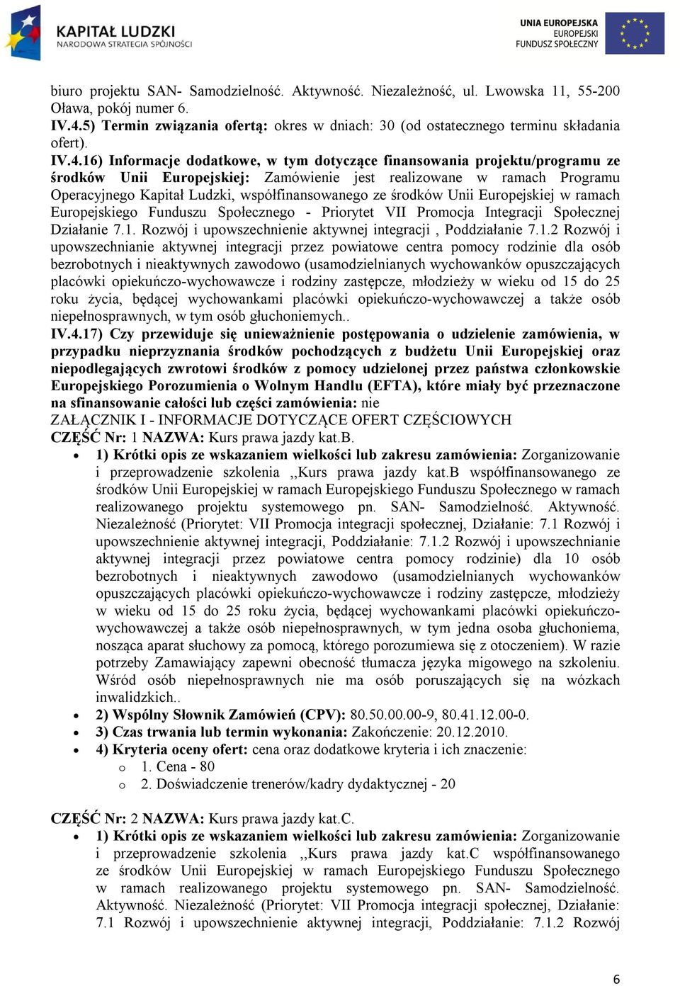 współfinansowanego ze środków Unii Europejskiej w ramach Europejskiego Funduszu Społecznego - Priorytet VII Promocja Integracji Społecznej Działanie 7.1.