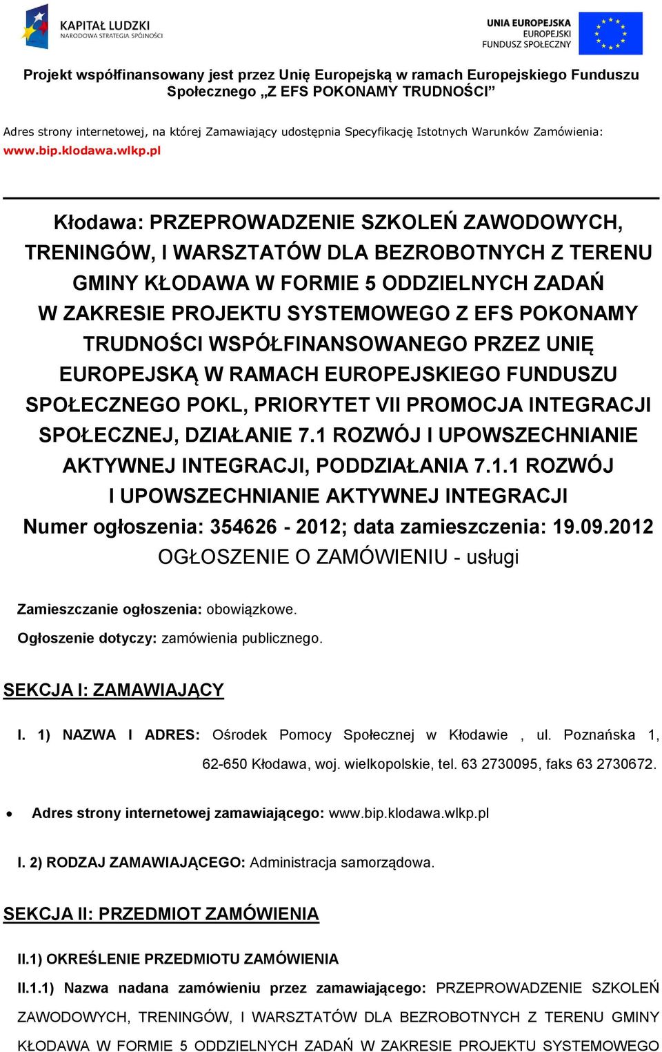 WSPÓŁFINANSOWANEGO PRZEZ UNIĘ EUROPEJSKĄ W RAMACH EUROPEJSKIEGO FUNDUSZU SPOŁECZNEGO POKL, PRIORYTET VII PROMOCJA INTEGRACJI SPOŁECZNEJ, DZIAŁANIE 7.