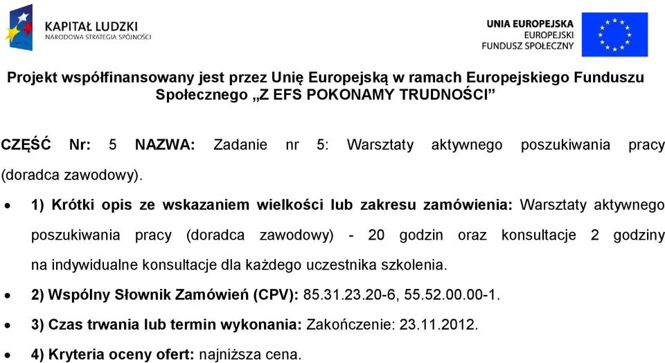 - 20 godzin oraz konsultacje 2 godziny na indywidualne konsultacje dla każdego uczestnika szkolenia.