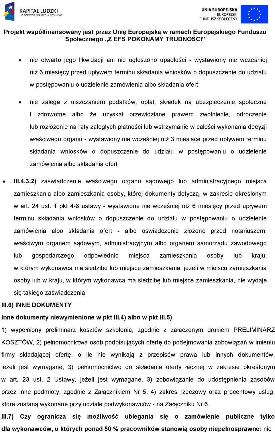 raty zaległych płatności lub wstrzymanie w całości wykonania decyzji właściwego organu - wystawiony nie wcześniej niż 3 miesiące przed upływem terminu składania wniosków o dopuszczenie do udziału w