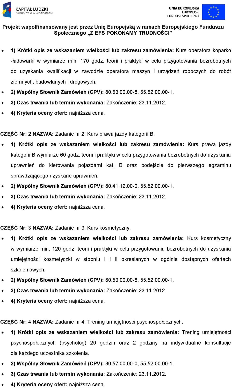 2) Wspólny Słownik Zamówień (CPV): 80.53.00.00-8, 55.52.00.00-1. 3) Czas trwania lub termin wykonania: Zakończenie: 23.11.2012. 4) Kryteria oceny ofert: najniższa cena.