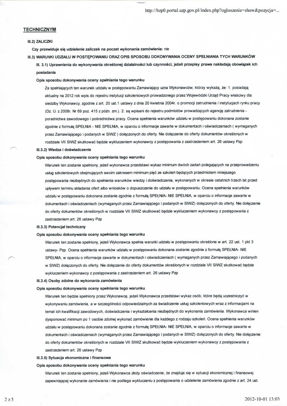 1) Uprawnienia do wykonywania okreslonej dziatalnosci lub czynnosci, jezeli przepisy prawa nakladaja.