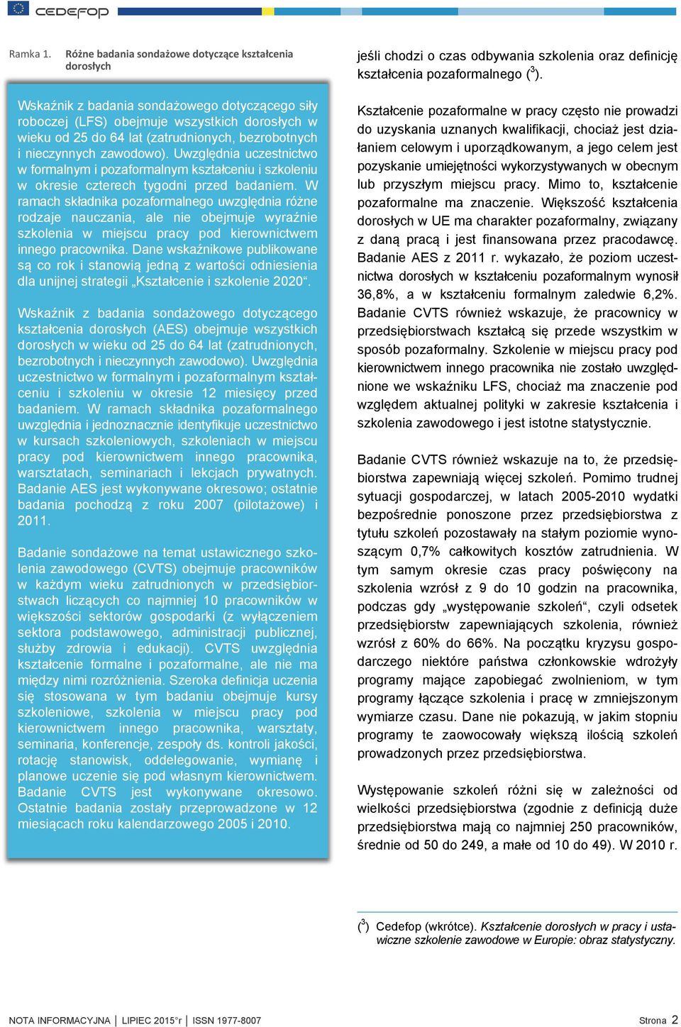 Uwzględnia uczestnictwo w formalnym i pozaformalnym kształceniu i szkoleniu w okresie czterech tygodni przed badaniem.