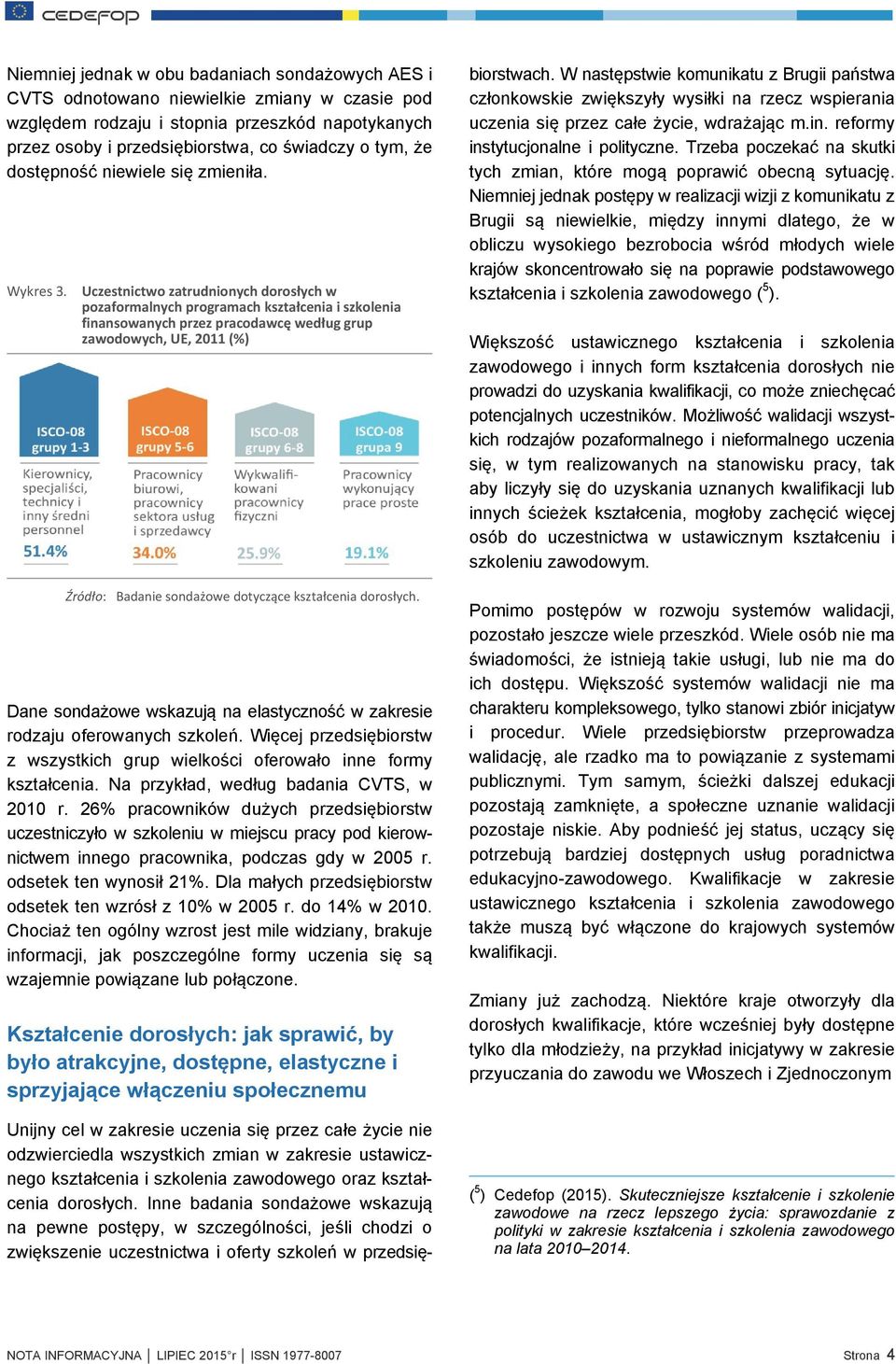 Uczestnictwo zatrudnionych dorosłych w pozaformalnych programach kształcenia i szkolenia finansowanych przez pracodawcę według grup zawodowych, UE, 2011 (%) Źródło: Badanie sondażowe dotyczące