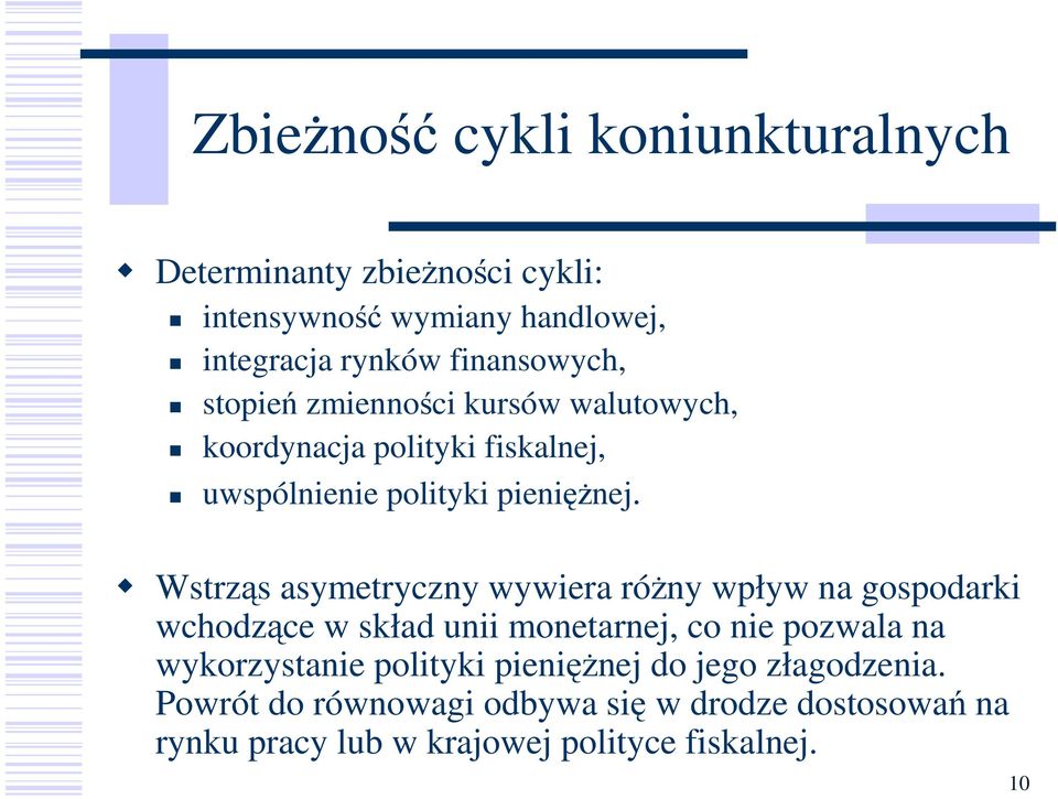 Wstrząs asymetryczny wywiera róŝny wpływ na gospodarki wchodzące w skład unii monetarnej, co nie pozwala na wykorzystanie