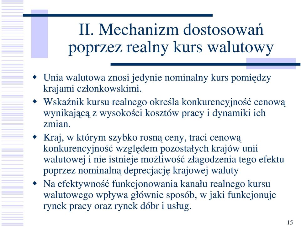Kraj, w którym szybko rosną ceny, traci cenową konkurencyjność względem pozostałych krajów unii walutowej i nie istnieje moŝliwość złagodzenia