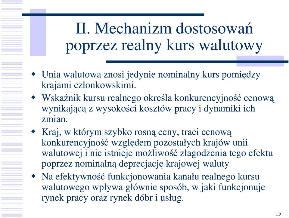 Kraj, w którym szybko rosną ceny, traci cenową konkurencyjność względem pozostałych krajów unii walutowej i nie istnieje moŝliwość złagodzenia