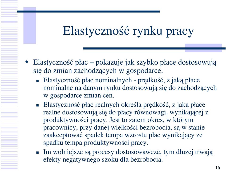 Elastyczność płac realnych określa prędkość, z jaką płace realne dostosowują się do płacy równowagi, wynikającej z produktywności pracy.