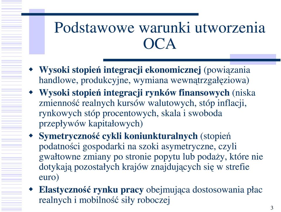 kapitałowych) Symetryczność cykli koniunkturalnych (stopień podatności gospodarki na szoki asymetryczne, czyli gwałtowne zmiany po stronie popytu lub