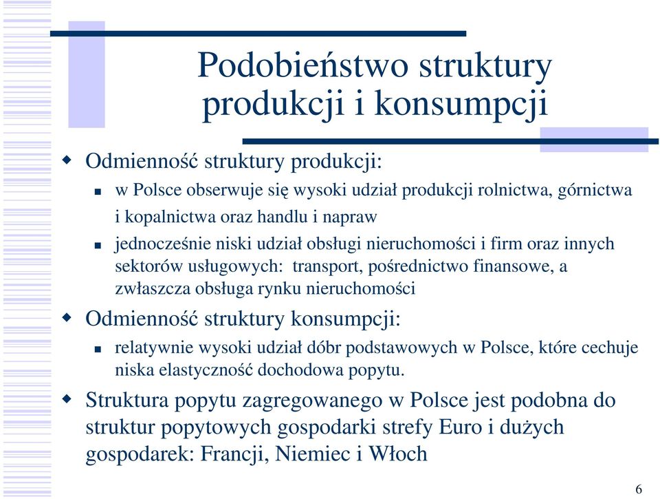 a zwłaszcza obsługa rynku nieruchomości Odmienność struktury konsumpcji: relatywnie wysoki udział dóbr podstawowych w Polsce, które cechuje niska