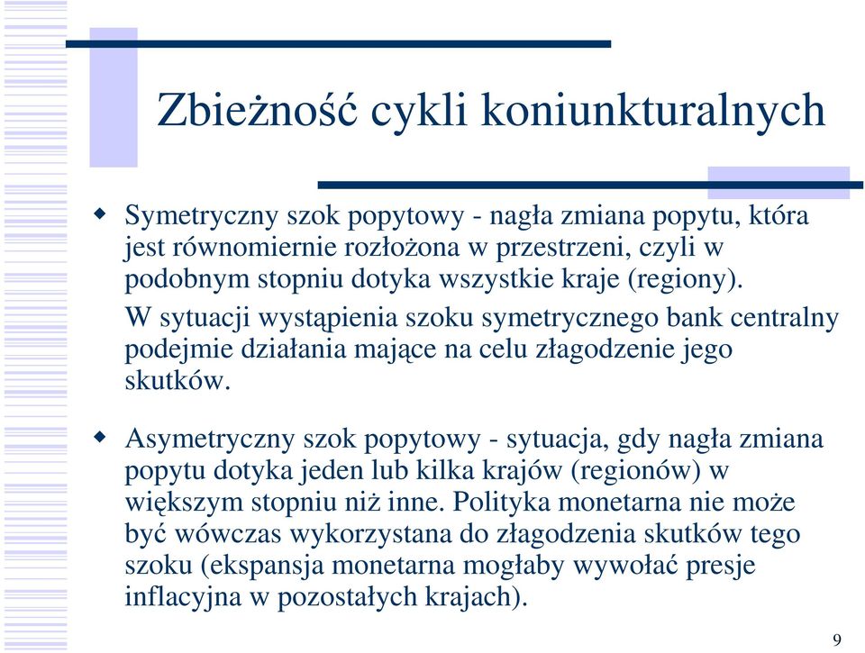 W sytuacji wystąpienia szoku symetrycznego bank centralny podejmie działania mające na celu złagodzenie jego skutków.