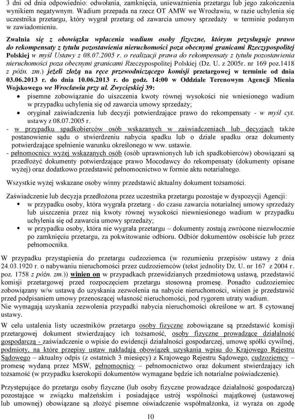 Zwalnia się z obowiązku wpłacenia wadium osoby fizyczne, którym przysługuje prawo do rekompensaty z tytułu pozostawienia nieruchomości poza obecnymi granicami Rzeczypospolitej Polskiej w myśl Ustawy