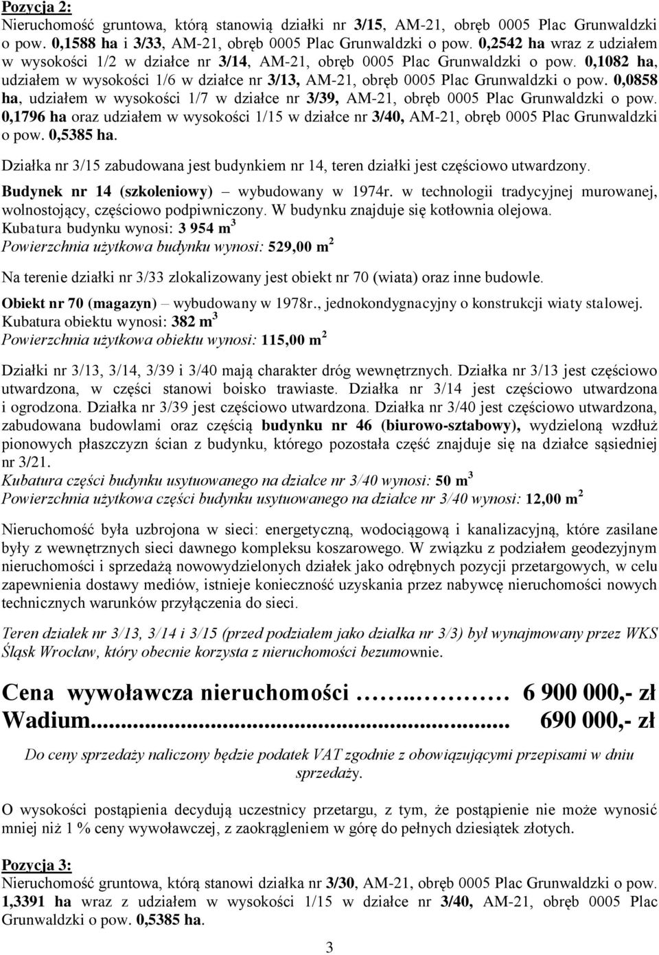 0,0858 ha, udziałem w wysokości 1/7 w działce nr 3/39, AM-21, obręb 0005 Plac Grunwaldzki o pow. 0,1796 ha oraz udziałem w wysokości 1/15 w działce nr 3/40, AM-21, obręb 0005 Plac Grunwaldzki o pow.