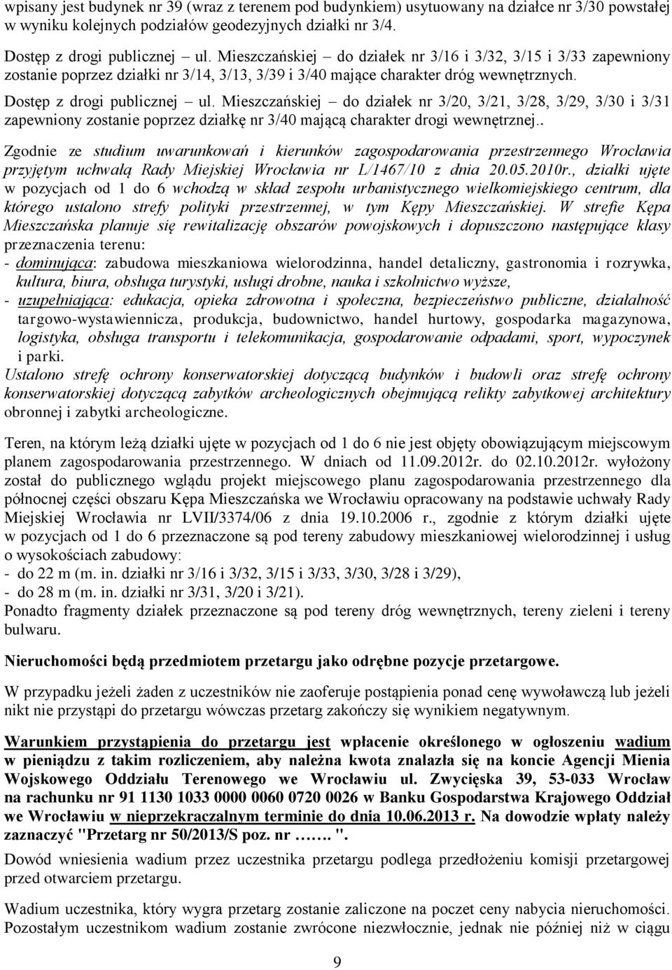 Mieszczańskiej do działek nr 3/20, 3/21, 3/28, 3/29, 3/30 i 3/31 zapewniony zostanie poprzez działkę nr 3/40 mającą charakter drogi wewnętrznej.