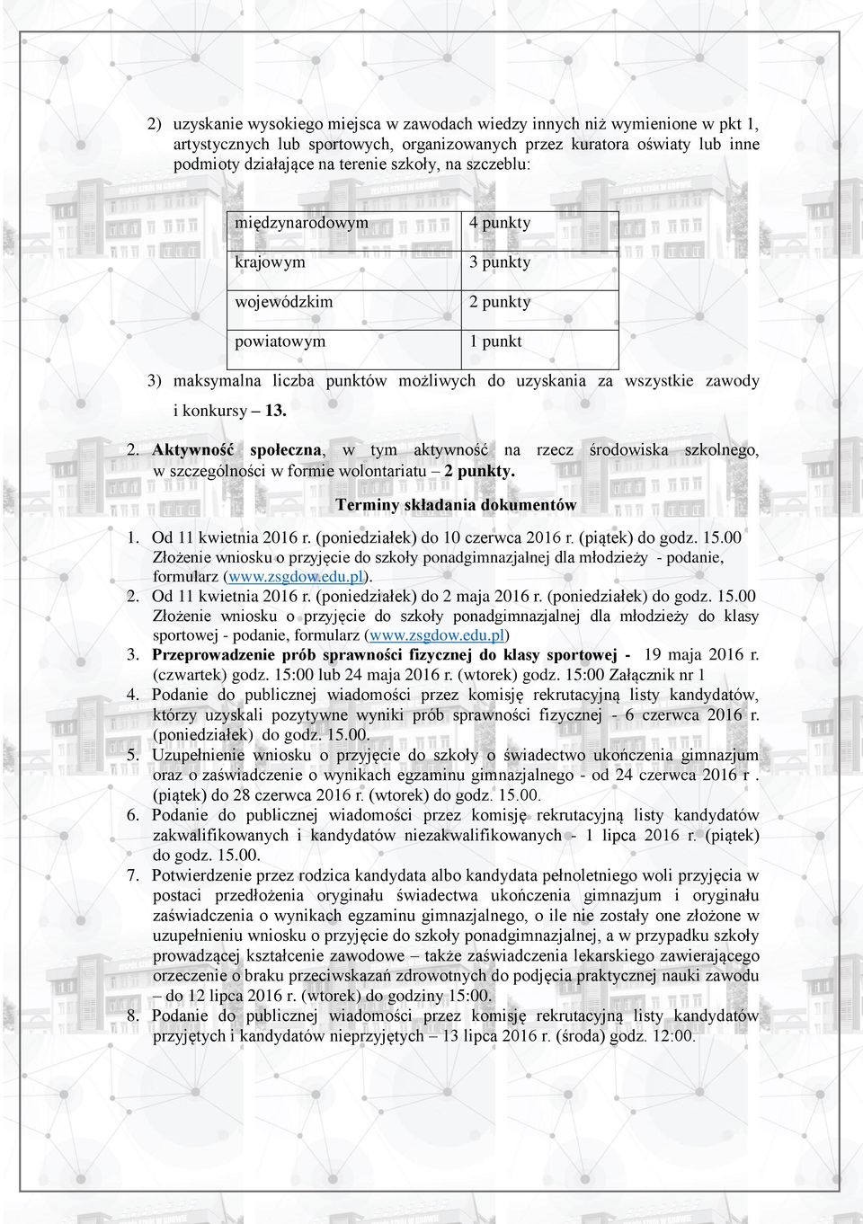 Terminy składania dokumentów 1. Od 11 kwietnia 2016 r. (poniedziałek) do 10 czerwca 2016 r. (piątek) do godz. 15.