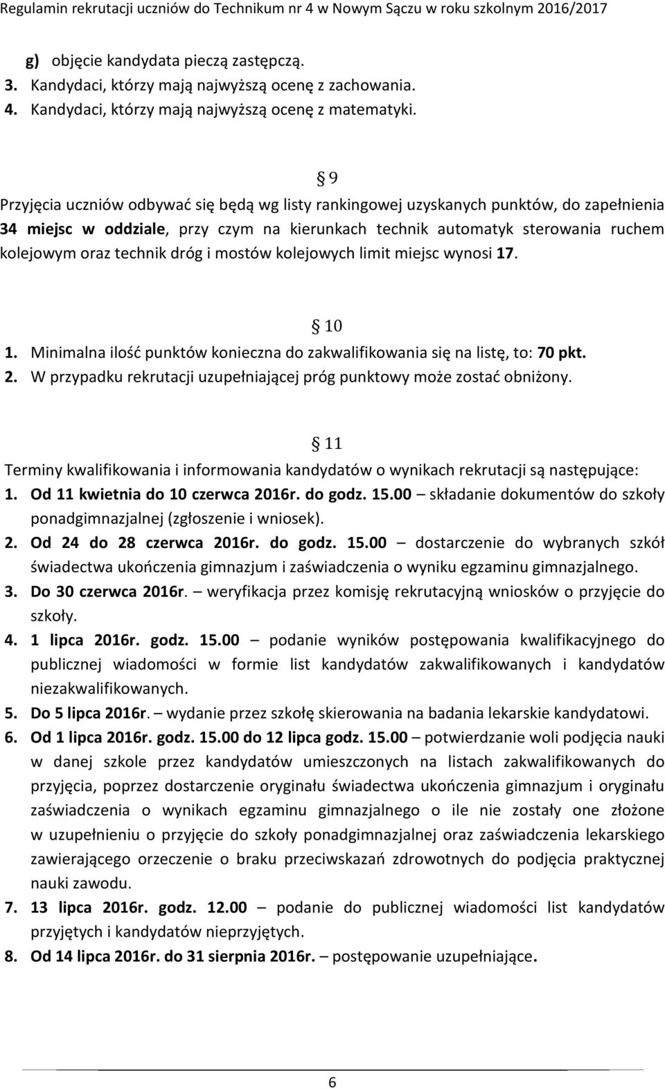 dróg i mostów kolejowych limit miejsc wynosi 17. 10 1. Minimalna ilość punktów konieczna do zakwalifikowania się na listę, to: 70 pkt. 2.