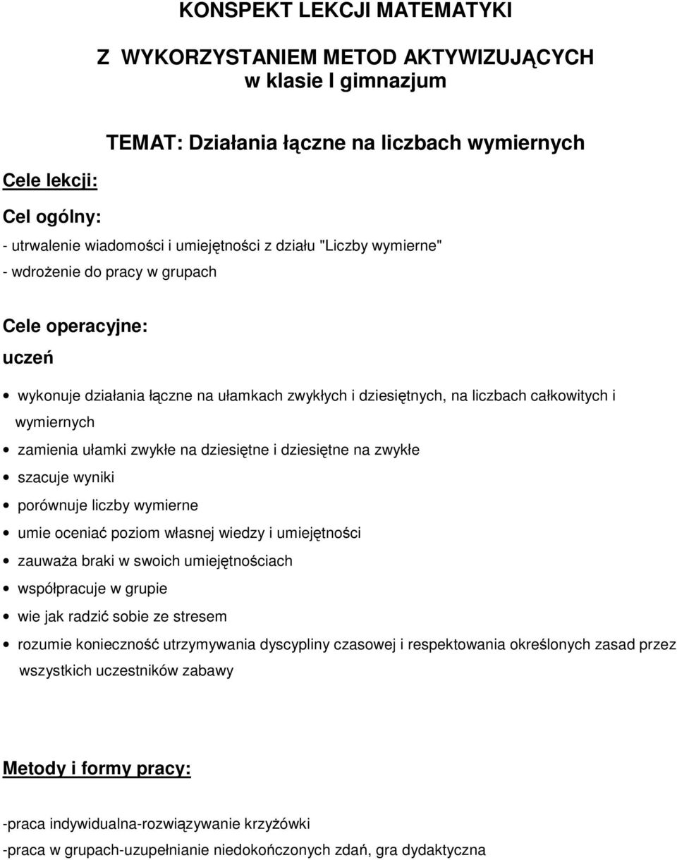 zamieniaułamkizwykłenadziesiętne i dziesiętne na zwykłe szacuje wyniki porównuje liczby wymierne umie oceniać poziom własnej wiedzy i umiejętności zauważa brakiwswoichumiejętnościach współpracuje w