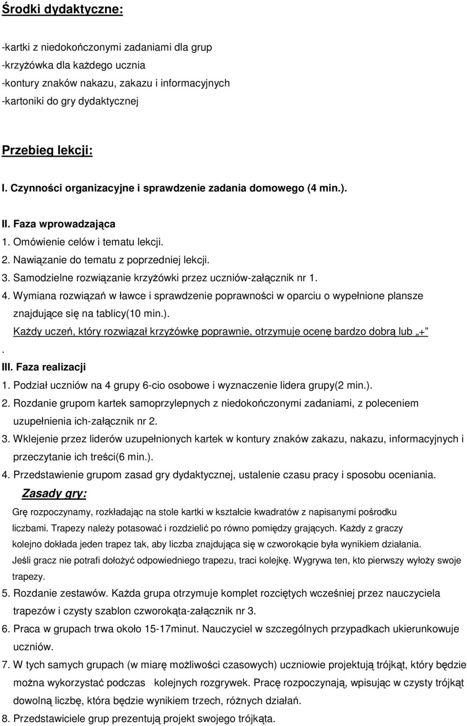 . Samodzielne rozwiązanie krzyżówki przez uczniów-załącznik nr.. Wymiana rozwiązań w ławce i sprawdzenie poprawności w oparciu o wypełnione plansze znajdujące się na tablicy(0 min.).