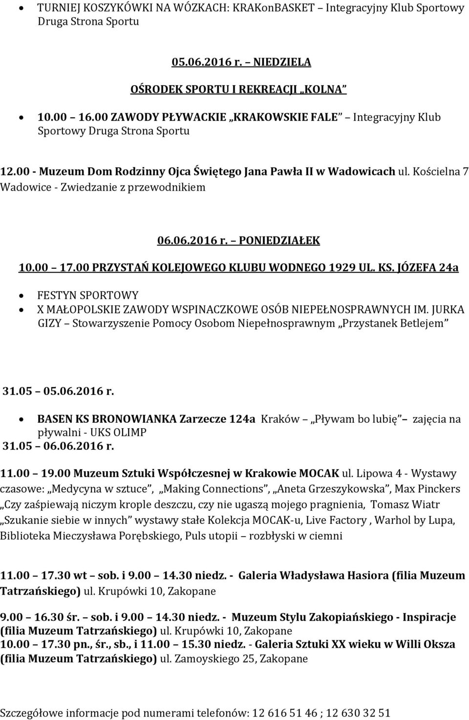 Kościelna 7 Wadowice - Zwiedzanie z przewodnikiem 06.06.2016 r. PONIEDZIAŁEK 10.00 17.00 PRZYSTAŃ KOLEJOWEGO KLUBU WODNEGO 1929 UL. KS.