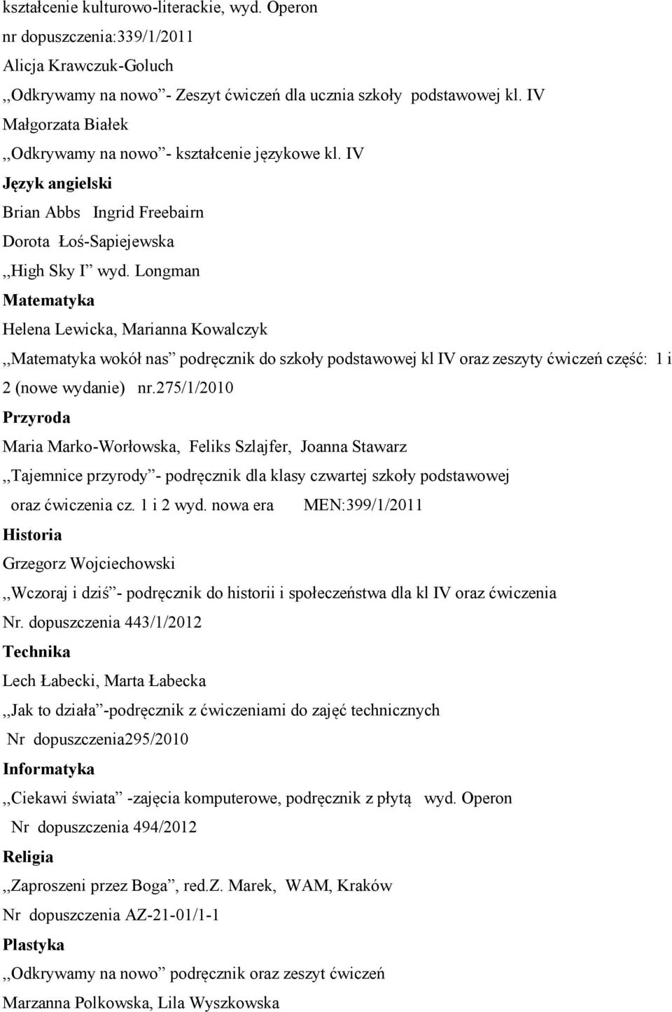 Longman Helena Lewicka, Marianna Kowalczyk,, wokół nas podręcznik do szkoły podstawowej kl IV oraz zeszyty ćwiczeń część: 1 i 2 (nowe wydanie) nr.