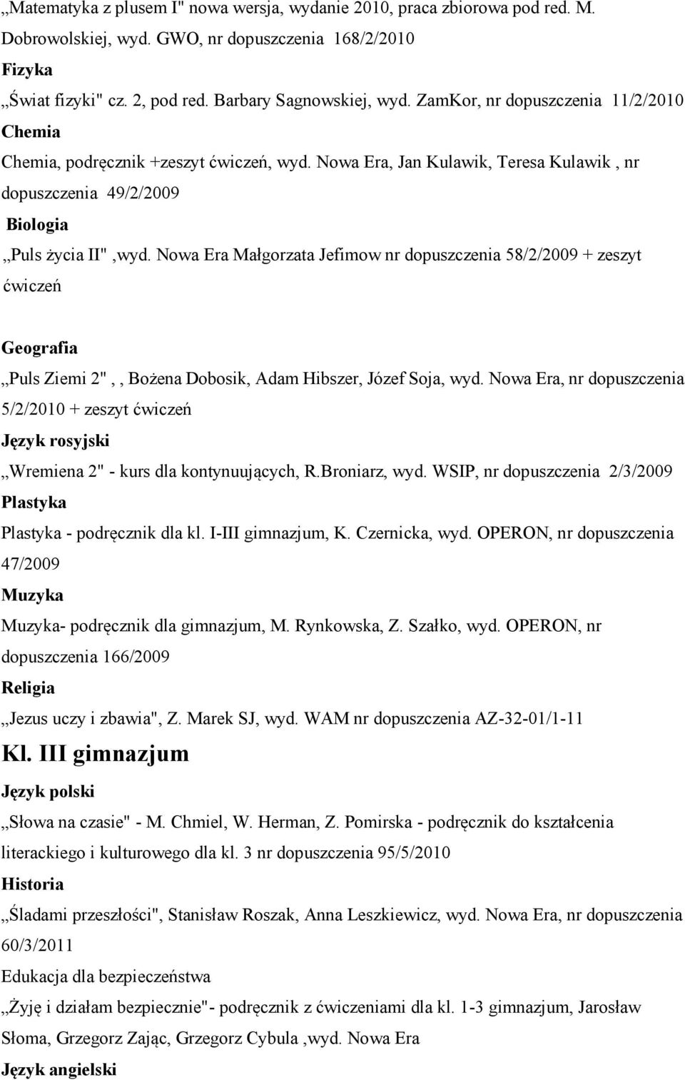 Nowa Era Małgorzata Jefimow nr dopuszczenia 58/2/2009 + zeszyt ćwiczeń Geografia Puls Ziemi 2",, Bożena Dobosik, Adam Hibszer, Józef Soja, wyd.