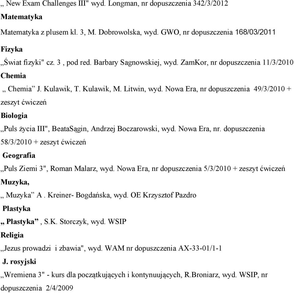 Nowa Era, nr dopuszczenia 49/3/2010 + zeszyt ćwiczeń Biologia Puls życia III", BeataSągin, Andrzej Boczarowski, wyd. Nowa Era, nr.