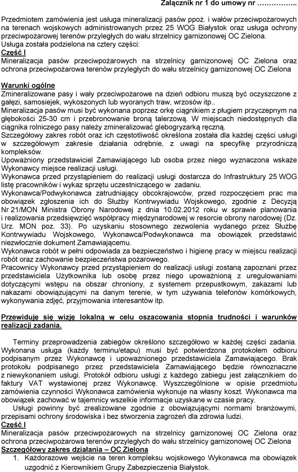 Usługa została podzielona na cztery części: Część I Mineralizacja pasów przeciwpożarowych na strzelnicy garnizonowej OC Zielona oraz ochrona przeciwpożarowa terenów przyległych do wału strzelnicy