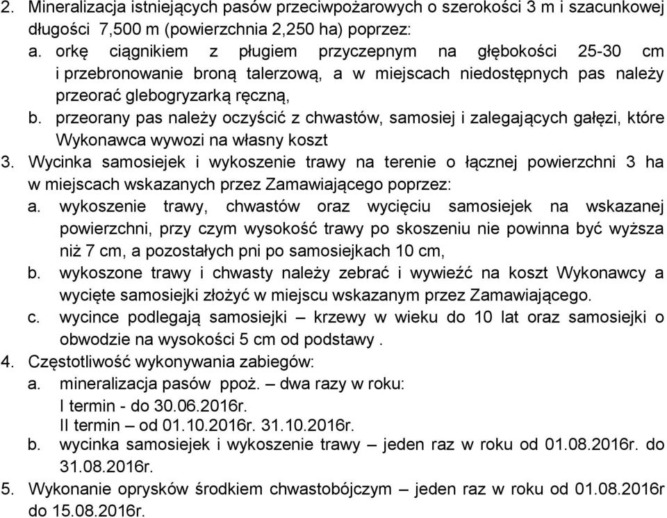 przeorany pas należy oczyścić z chwastów, samosiej i zalegających gałęzi, które Wykonawca wywozi na własny koszt 3.