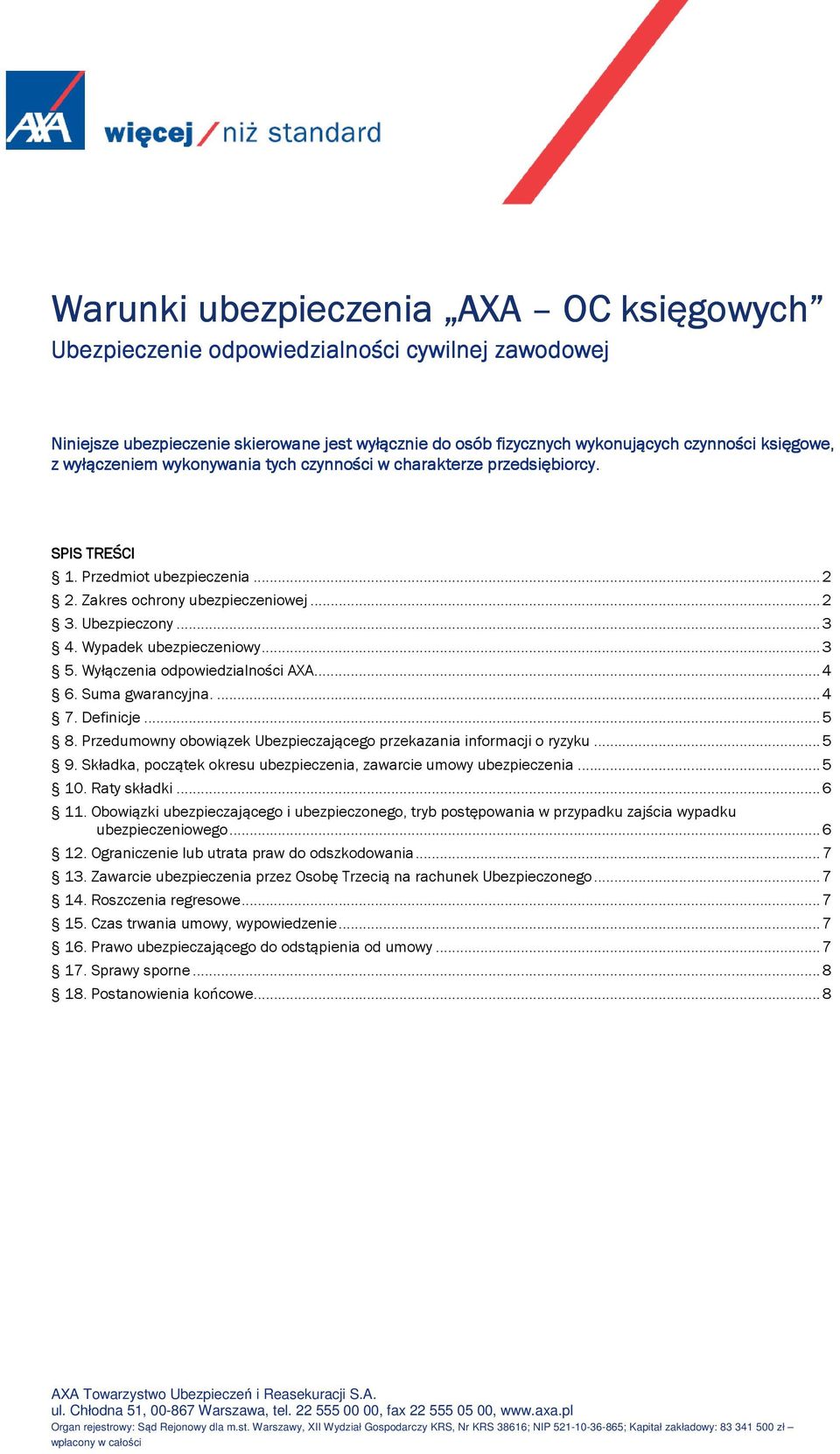 Wypadek ubezpieczeniowy... 3 5. Wyłączenia odpowiedzialności AXA... 4 6. Suma gwarancyjna.... 4 7. Definicje... 5 8. Przedumowny obowiązek Ubezpieczającego przekazania informacji o ryzyku... 5 9.
