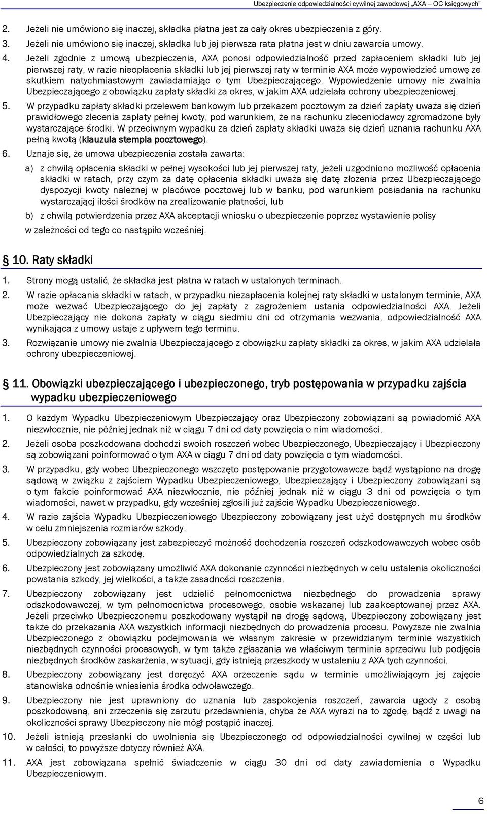 wypowiedzieć umowę ze skutkiem natychmiastowym zawiadamiając o tym Ubezpieczającego.