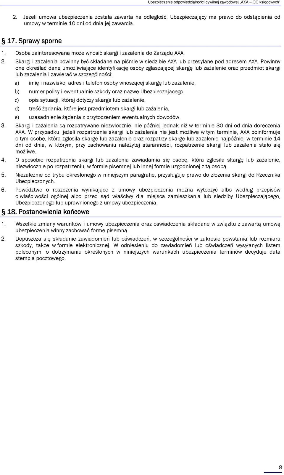 Powinny one określać dane umożliwiające identyfikację osoby zgłaszającej skargę lub zażalenie oraz przedmiot skargi lub zażalenia i zawierać w szczególności: a) imię i nazwisko, adres i telefon osoby