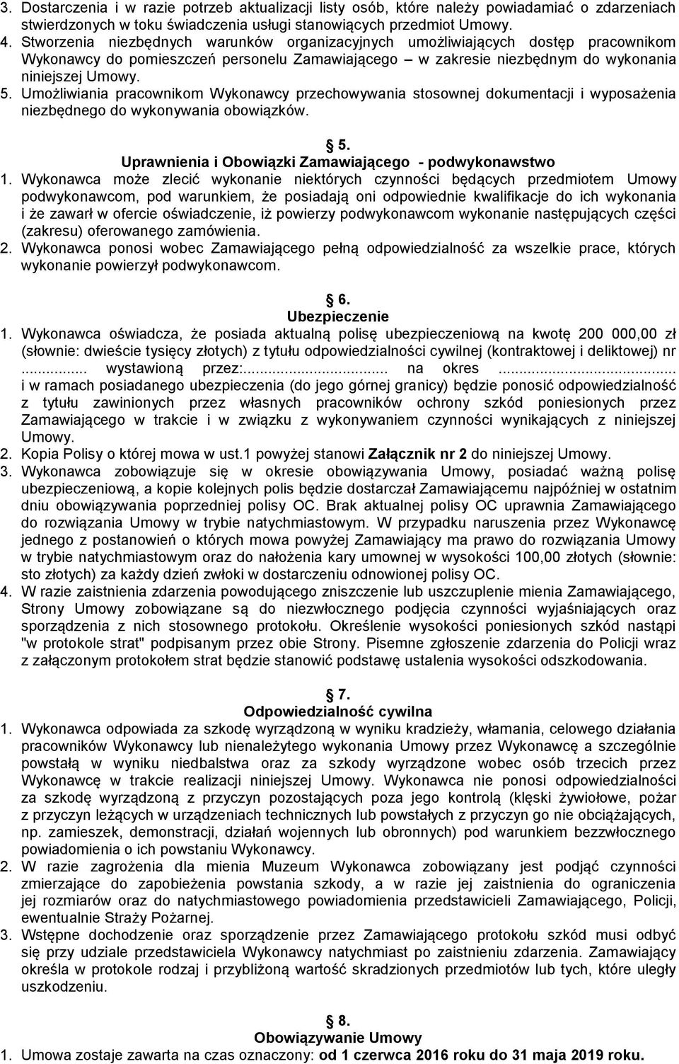 Umożliwiania pracownikom Wykonawcy przechowywania stosownej dokumentacji i wyposażenia niezbędnego do wykonywania obowiązków. 5. Uprawnienia i Obowiązki Zamawiającego - podwykonawstwo 1.