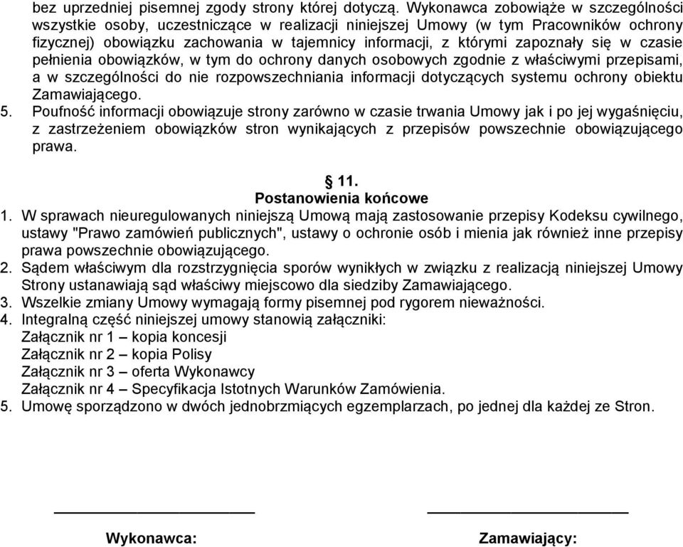 się w czasie pełnienia obowiązków, w tym do ochrony danych osobowych zgodnie z właściwymi przepisami, a w szczególności do nie rozpowszechniania informacji dotyczących systemu ochrony obiektu