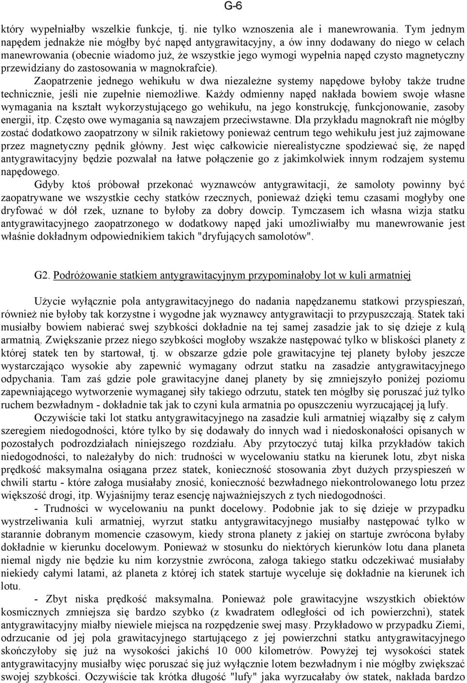 przewidziany do zastosowania w magnokrafcie). Zaopatrzenie jednego wehikułu w dwa niezależne systemy napędowe byłoby także trudne technicznie, jeśli nie zupełnie niemożliwe.