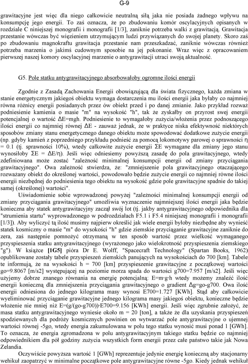 Grawitacja przestanie wówczas być więzieniem utrzymującym ludzi przywiązanych do swojej planety.
