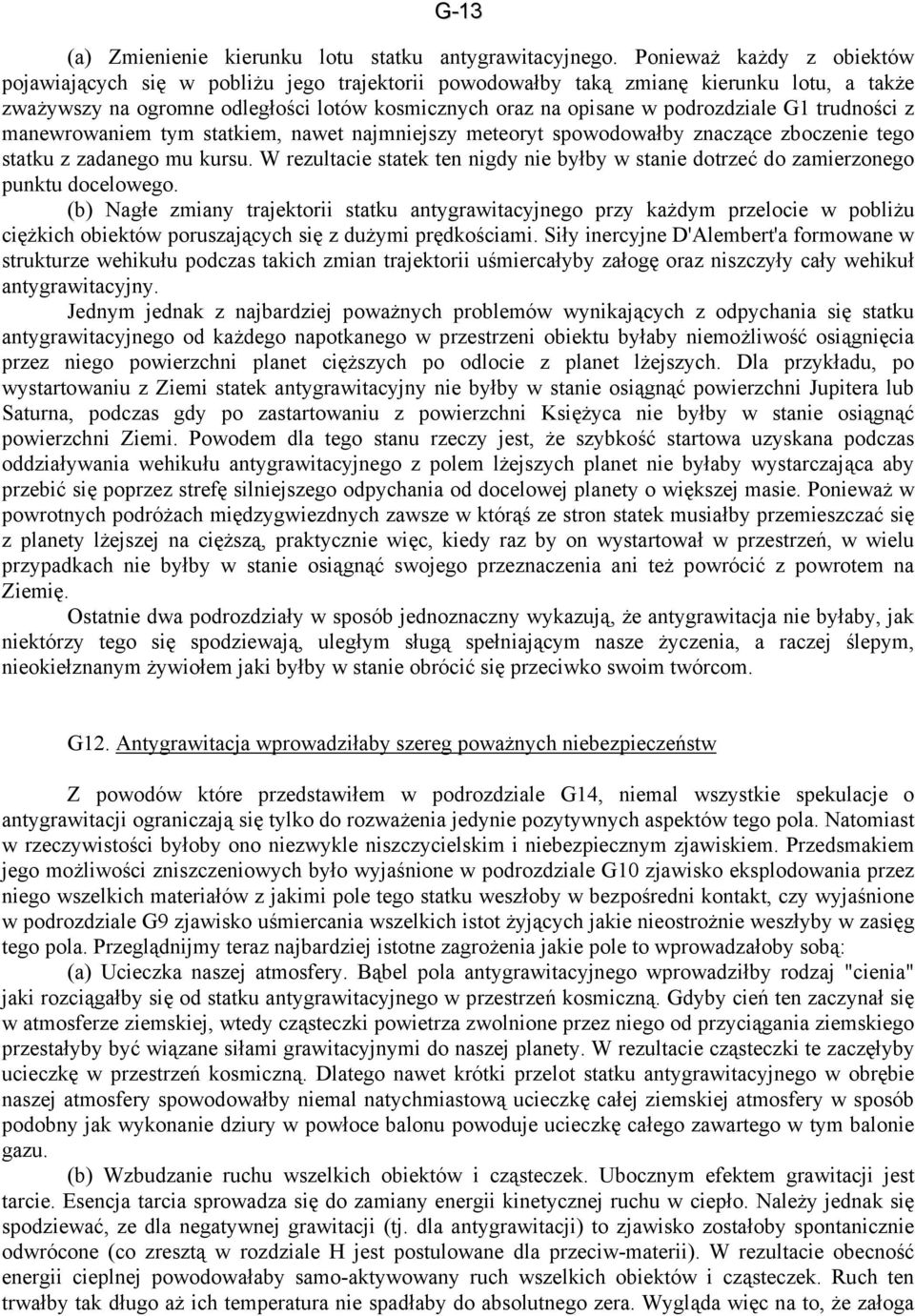 G1 trudności z manewrowaniem tym statkiem, nawet najmniejszy meteoryt spowodowałby znaczące zboczenie tego statku z zadanego mu kursu.